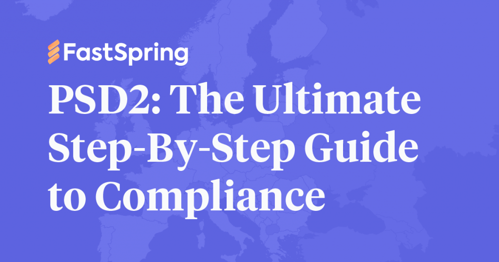 PSD2 Guide: The Ultimate Step-By-Step Guide to Compliance - FastSpring