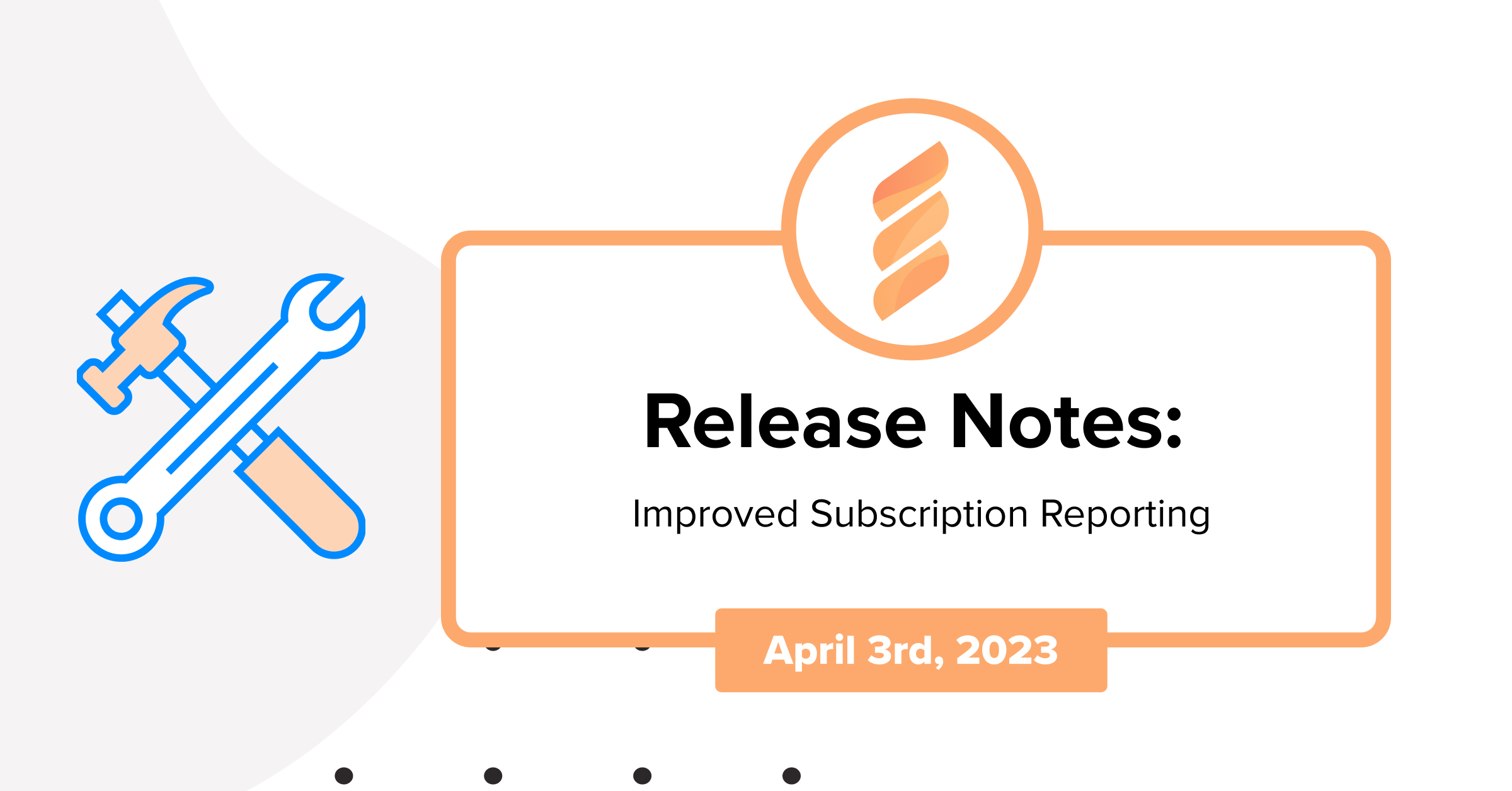 Spring Subscribe Release Notes | April 2023: Improved Subscription Reporting - FastSpring