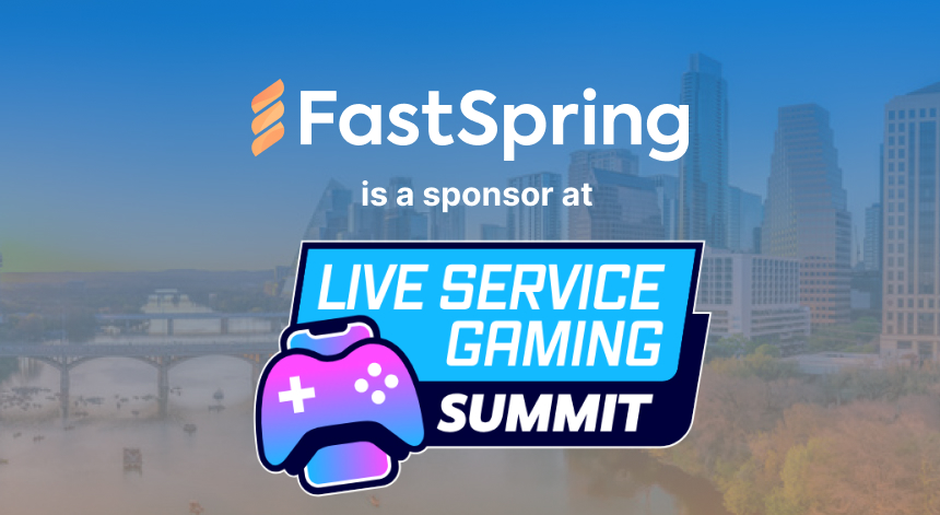 Blue to orange fade background with FastSpring orange and white logo at the top and aqua, hot pink, purple, and black Live Service Gaming Summit logo at the bottom.