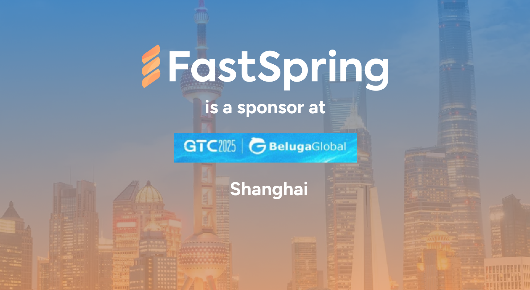An orange and white FastSpring logo and a light blue GTC logo, both over a blue-to-orange gradient image of Shanghai.
