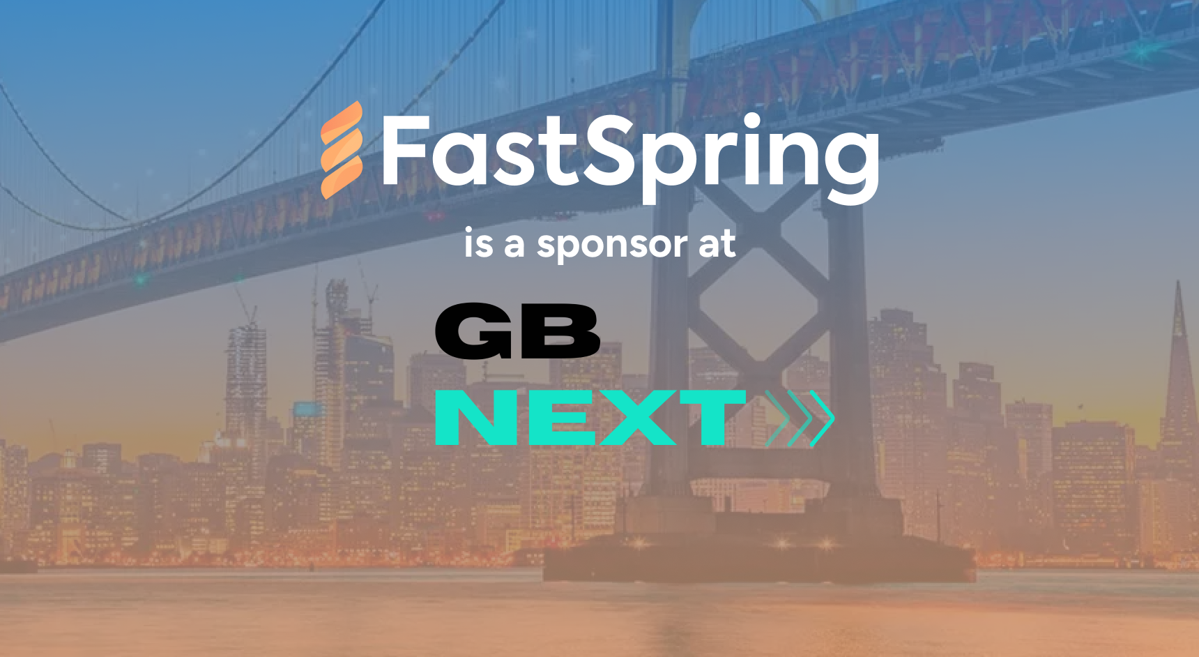 An orange and white FastSpring logo and a GamesBeat Next logo, both over a blue-to-orange gradient image of San Francisco.